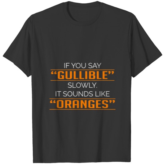 Gullible Oranges Funny Joker And Comedian Gift T Shirts