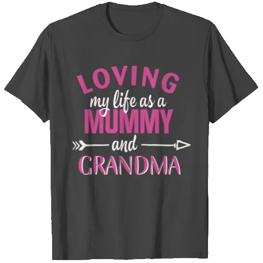 Loving my life as a mummy and grandma T Shirts
