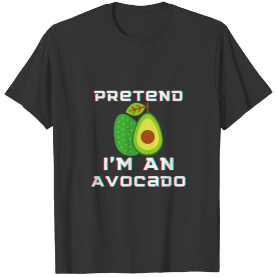 Pretend I'm An Avocado T-shirt