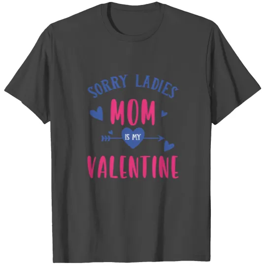 Sorry boys mom is my valentine T Shirts