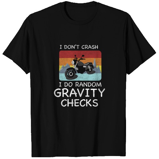 i don t crash i do random gravity checks T Shirts