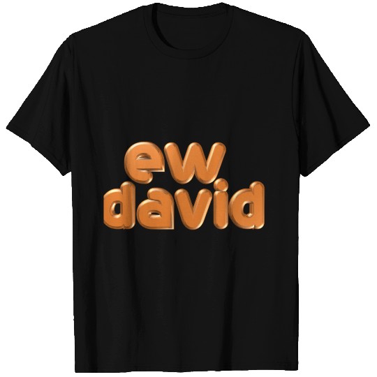 ew david T Shirts