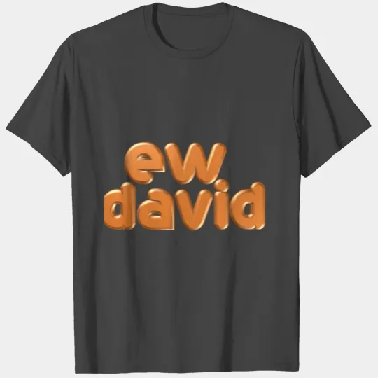 ew david T Shirts
