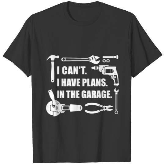 I can't. Plans in Garage. T-shirt