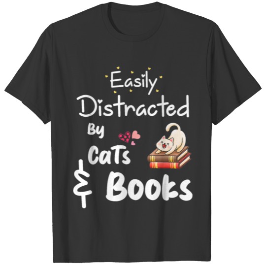 easily distracted by cats and books T-shirt