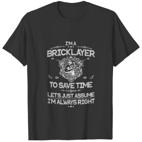 Funny Bricklayer - I m A Bricklayer To Save Time.. T-shirt