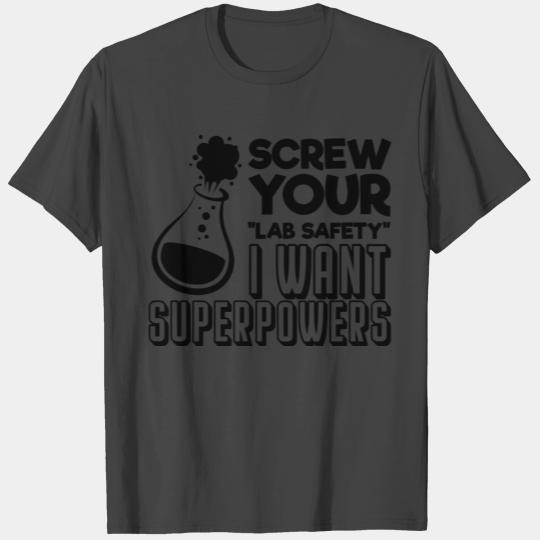 Screw your lab safety I want superpowers T Shirts