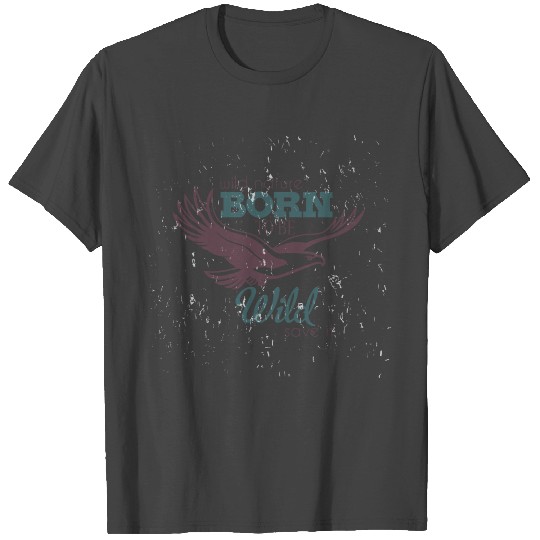 Born to be Wild T Shirts