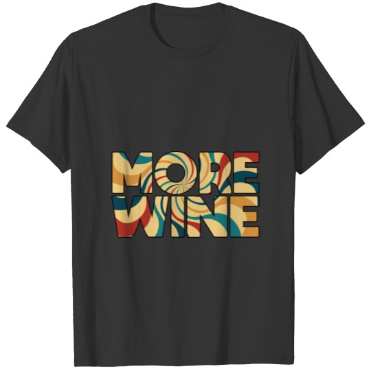 More Wine Funny Psychedelic Vintage Funny T Shirts