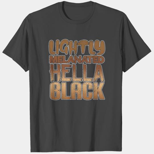 Lightly Melanin Hella Black Anti-Racism Melanin T Shirts