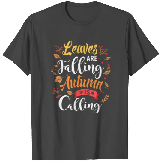 Leaves Are Falling Autumn Is Calling T Shirts