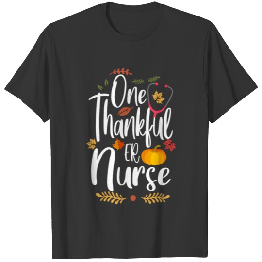 One Thankful ER Nurse Thanksgiving Day Nurse Funny T-shirt