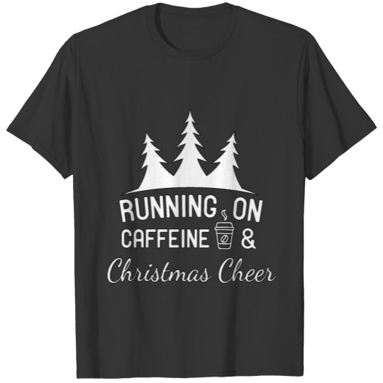 Running on Caffeine And Christmas Cheer T-shirt
