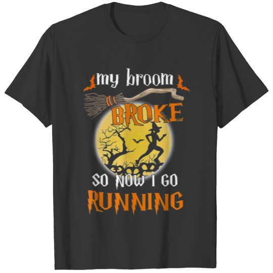 My Broom Broke So Now I Go Running Halloween T-shirt