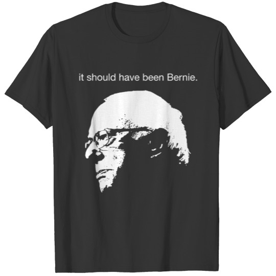 It Should Have Been Bernie T-shirt