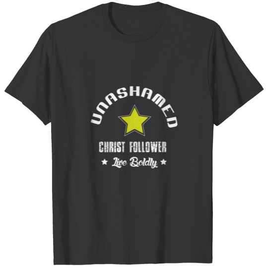 Unashamed Christ Follower, Live Boldly T-shirt