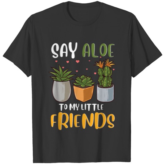 Funny Say Aloe To My Little Friends Cute Plant Pun T Shirts