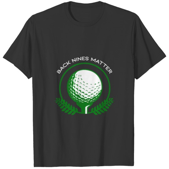 Back Nines Matter Golf Ball Holes Of Golf T-shirt