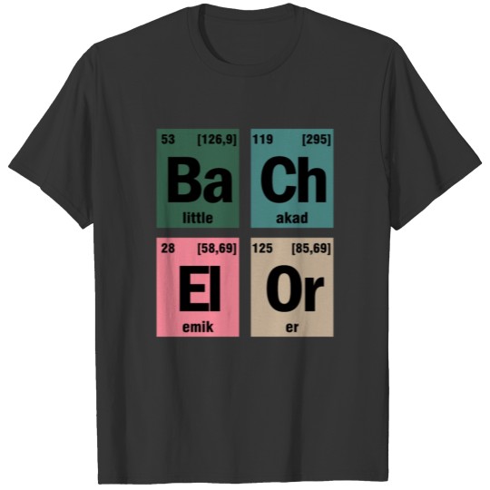 Bachelor chemistry periodically student saying T-shirt