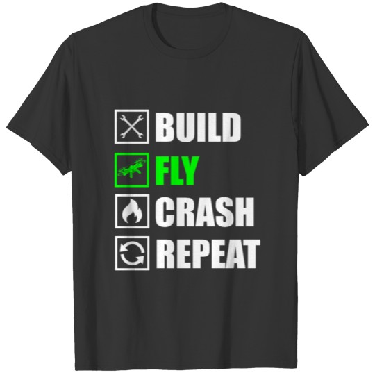 Drone Fly - Build, Fly, Crash, Repeat T-shirt