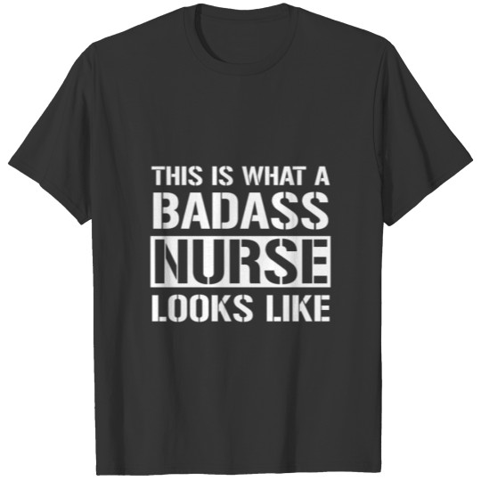 This Is What A Badass Nurse Looks Like Funny T-shirt