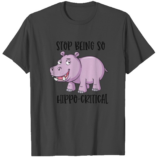 Funny Hippopotamus Stop Being Hippo Critical Anima T Shirts