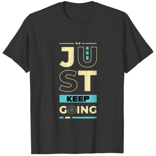Just Keep Going Motivational Quote T-shirt