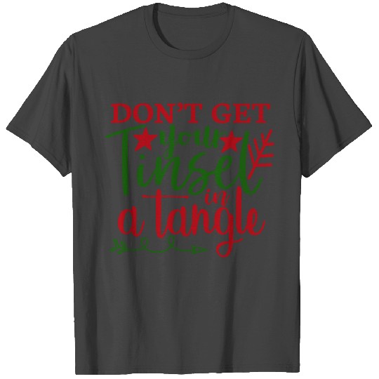 don t get your tinsel in a tangle5 T Shirts