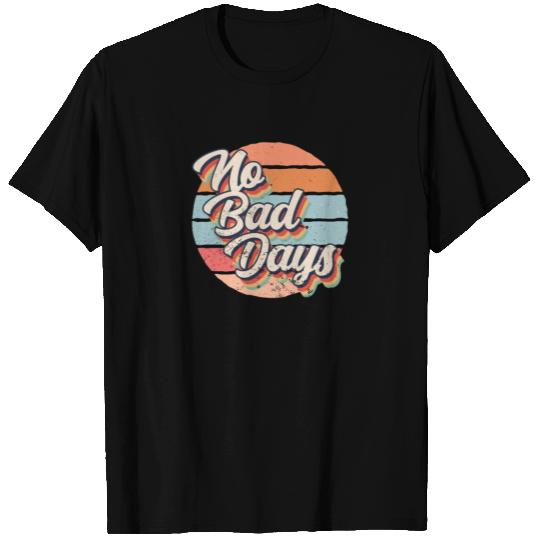 no bad days T Shirts