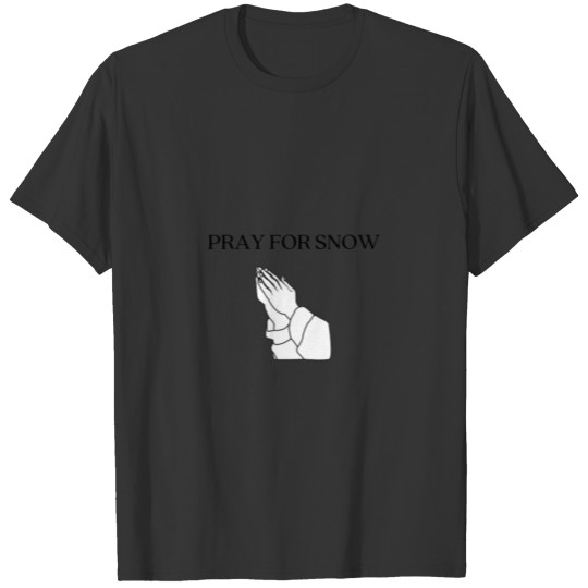 PRAY FOR SNOW christmas xmas present gift god T-shirt