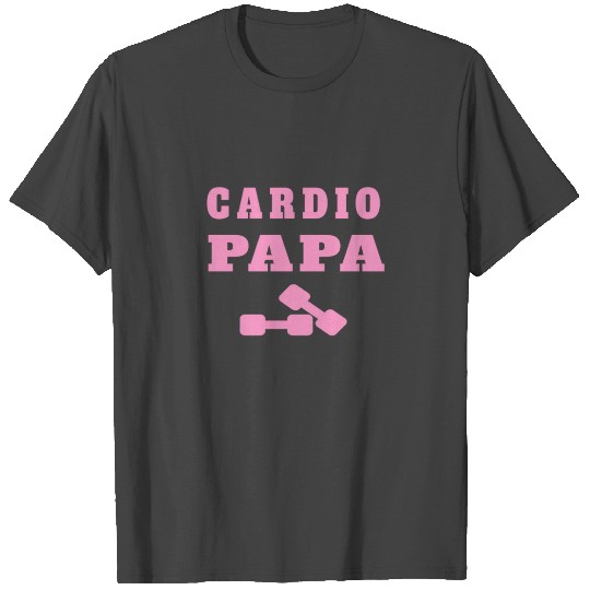 Cardio Papa Fathers Day Quote for Daddy's son T Shirts