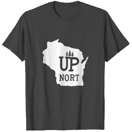 Up Nort Wisconsin Yooper Up North T Shirts