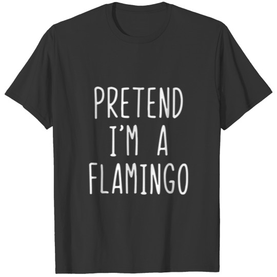 Pretend A Flamingo Costume Halloween Lazy Easy T-shirt