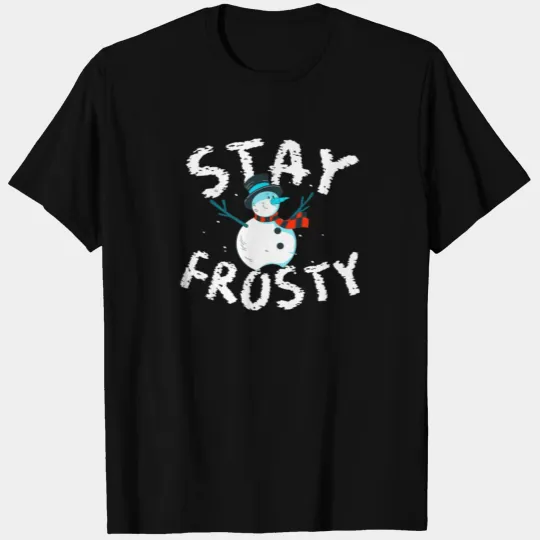 Stay Frosty T Shirts