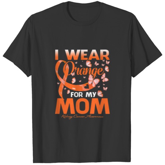 I Wear Orange For My Mom Kidney Cancer Awareness T-shirt