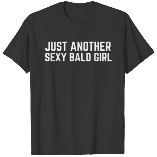 Just Another Sexy Bald Girl T-shirt
