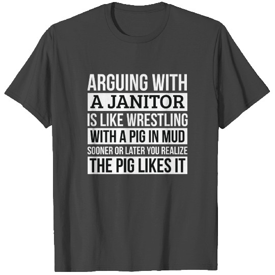Janitor T Shirts, Like Arguing With A Pig in Mud