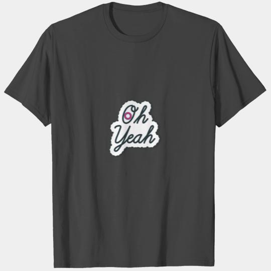 Oh Yeah T Shirts
