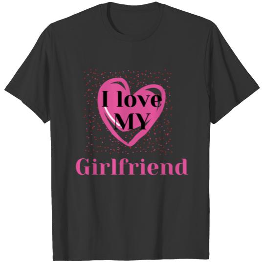 I LOVE my GIRLFRIEND T Shirts