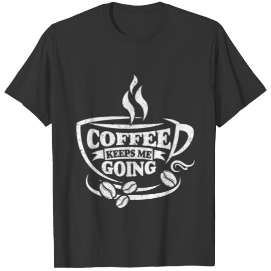 Men's Women's Coffee Keeps Going T Shirts