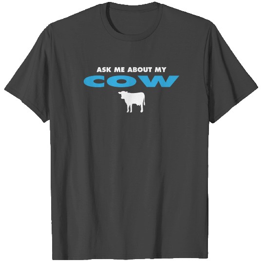 ask me about my cow T Shirts