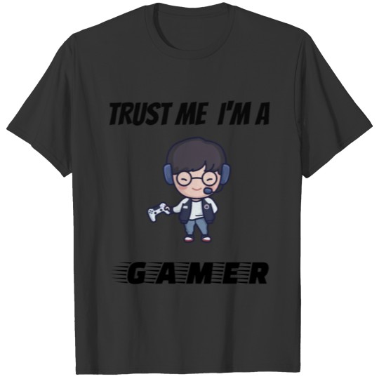 Trust me Im a gamer T-shirt