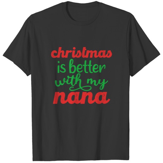 christmas is better with my nana T-shirt