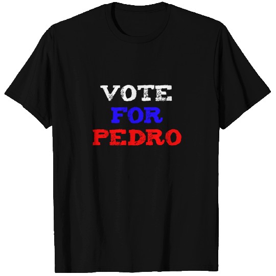 vote for Pedro T Shirts
