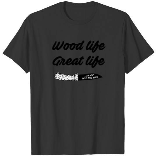 Woodlife greatlife camp hunt wood gift christmas T-shirt