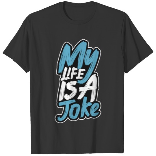 My Life Is A Joke T-shirt