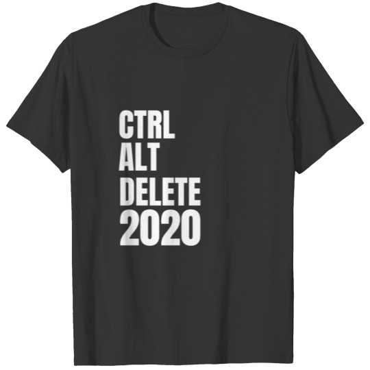 CTRL ALT DELETE 2020 Disaster Scrap Gift T-shirt