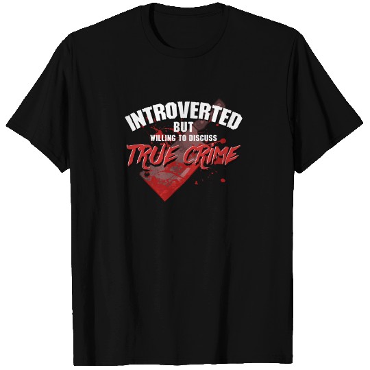 Introverted But Willing To Discuss True Crime T Shirts