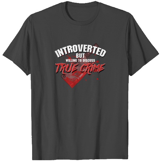 Introverted But Willing To Discuss True Crime T Shirts