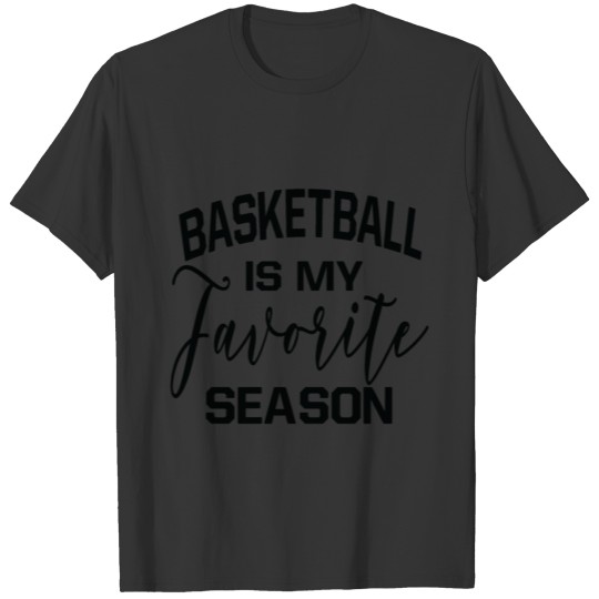 Basketball is My Favorite Season T-shirt